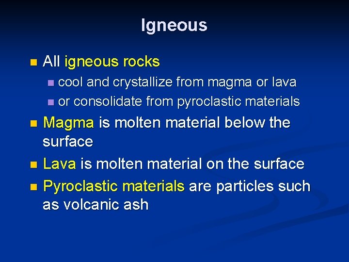 Igneous n All igneous rocks cool and crystallize from magma or lava n or