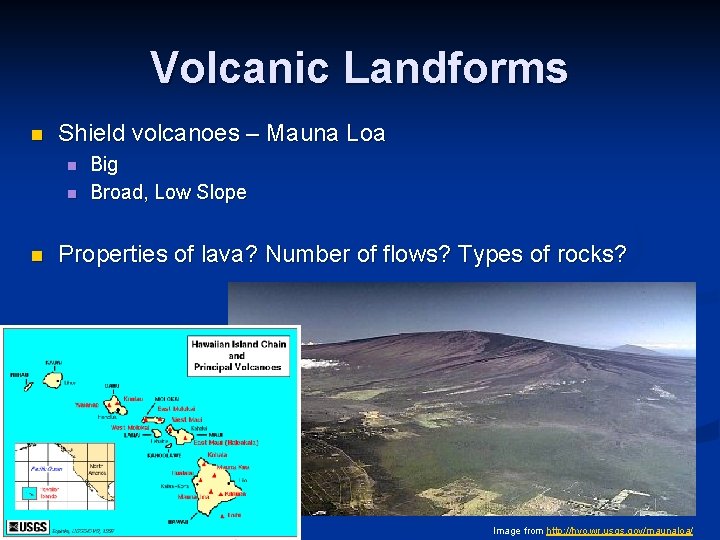 Volcanic Landforms n Shield volcanoes – Mauna Loa n n n Big Broad, Low