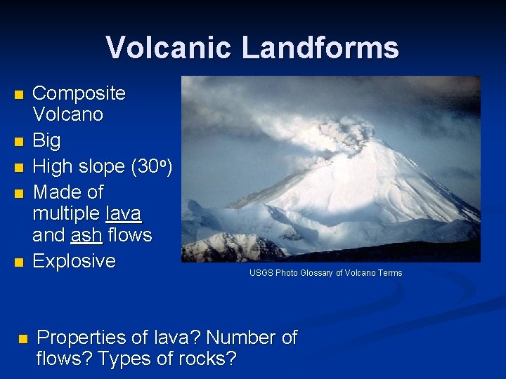 Volcanic Landforms n n n Composite Volcano Big High slope (30 o) Made of