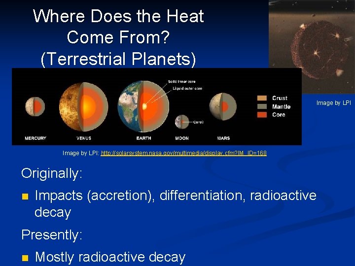 Where Does the Heat Come From? (Terrestrial Planets) Image by LPI: http: //solarsystem. nasa.