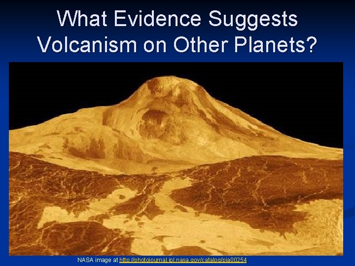 What Evidence Suggests Volcanism on Other Planets? NASA image at http: //photojournal. jpl. nasa.