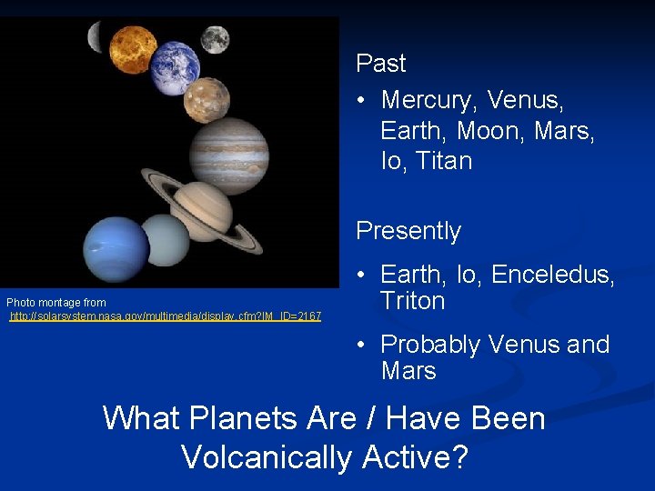 Past • Mercury, Venus, Earth, Moon, Mars, Io, Titan Presently Photo montage from http: