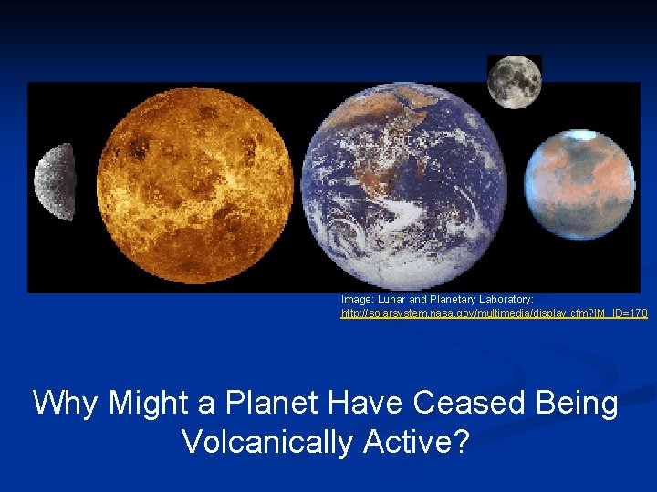 Image: Lunar and Planetary Laboratory: http: //solarsystem. nasa. gov/multimedia/display. cfm? IM_ID=178 Why Might a