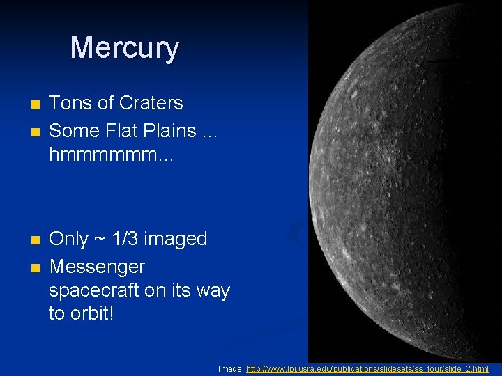 Mercury n n Tons of Craters Some Flat Plains … hmmmmmm… Only ~ 1/3