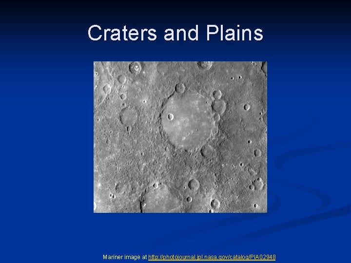 Craters and Plains 500 km Mariner image at http: //photojournal. jpl. nasa. gov/catalog/PIA 02948