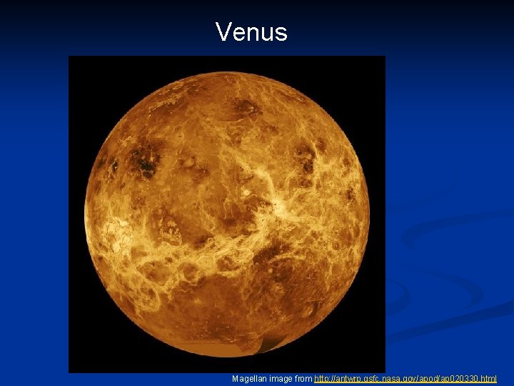 Venus Magellan image from http: //antwrp. gsfc. nasa. gov/apod/ap 020330. html 