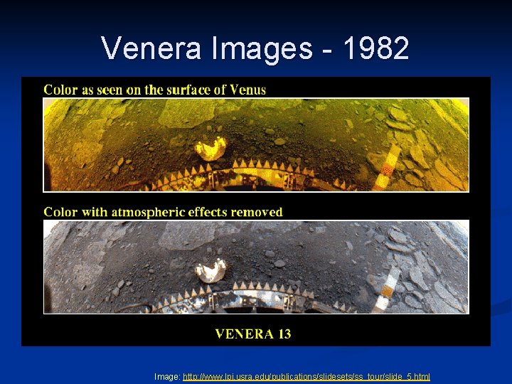 Venera Images - 1982 Image: http: //www. lpi. usra. edu/publications/slidesets/ss_tour/slide_5. html 