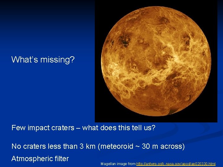What’s missing? Few impact craters – what does this tell us? No craters less