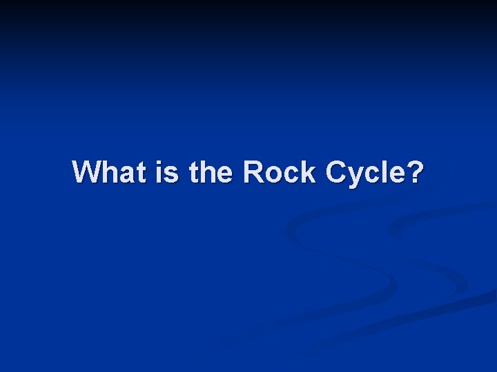 What is the Rock Cycle? 