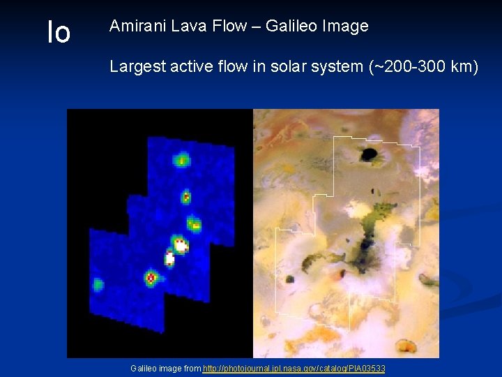Io Amirani Lava Flow – Galileo Image Largest active flow in solar system (~200