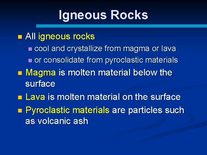 Igneous Rocks n All igneous rocks cool and crystallize from magma or lava n
