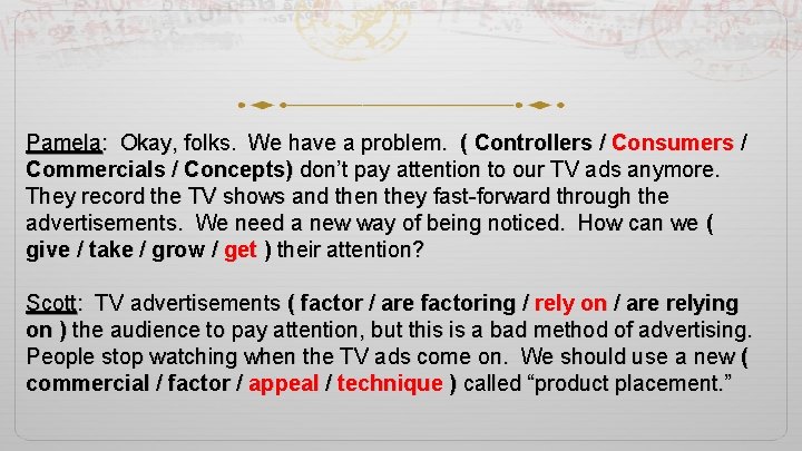 Pamela: Okay, folks. We have a problem. ( Controllers / Consumers / Commercials /