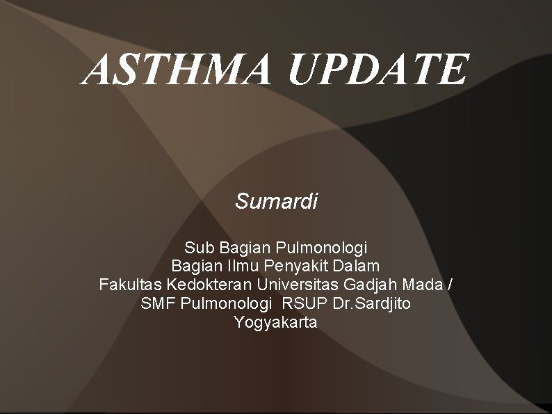 ASTHMA UPDATE Sumardi Sub Bagian Pulmonologi Bagian Ilmu Penyakit Dalam Fakultas Kedokteran Universitas Gadjah