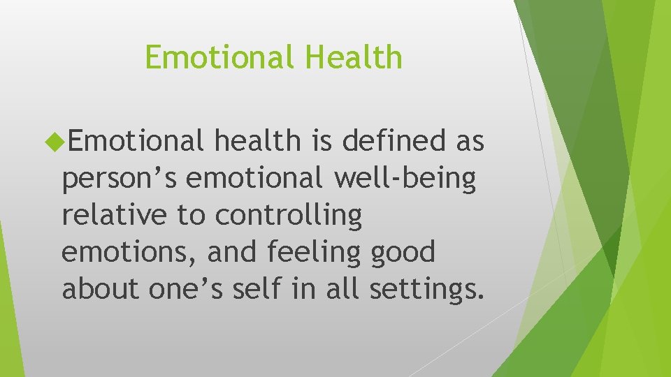 Emotional Health Emotional health is defined as person’s emotional well-being relative to controlling emotions,