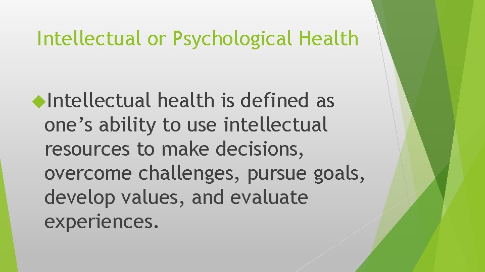 Intellectual or Psychological Health Intellectual health is defined as one’s ability to use intellectual