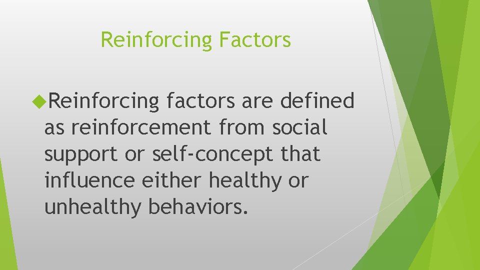 Reinforcing Factors Reinforcing factors are defined as reinforcement from social support or self-concept that