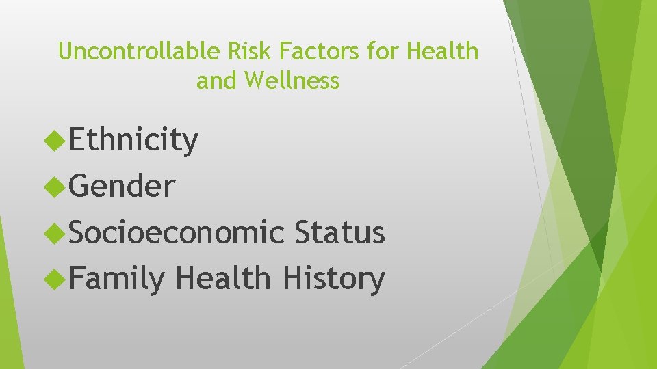 Uncontrollable Risk Factors for Health and Wellness Ethnicity Gender Socioeconomic Status Family Health History