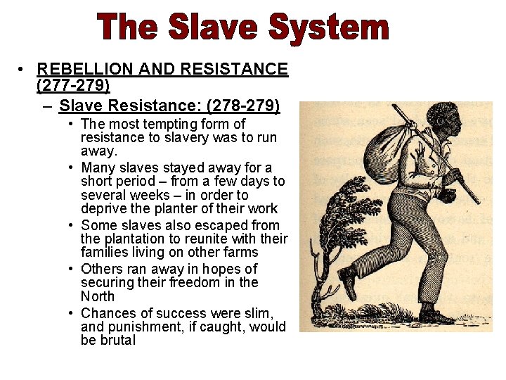  • REBELLION AND RESISTANCE (277 -279) – Slave Resistance: (278 -279) • The