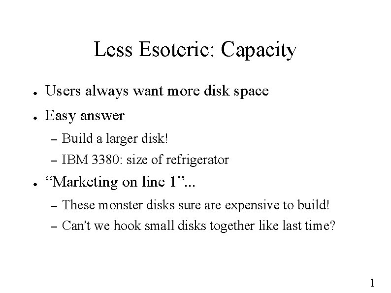 Less Esoteric: Capacity ● Users always want more disk space ● Easy answer ●