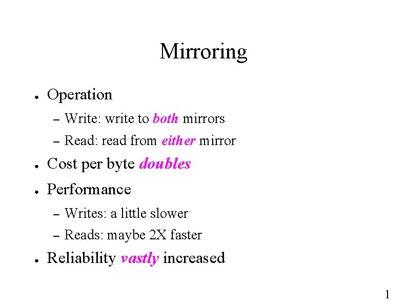 Mirroring ● Operation – Write: write to both mirrors – Read: read from either