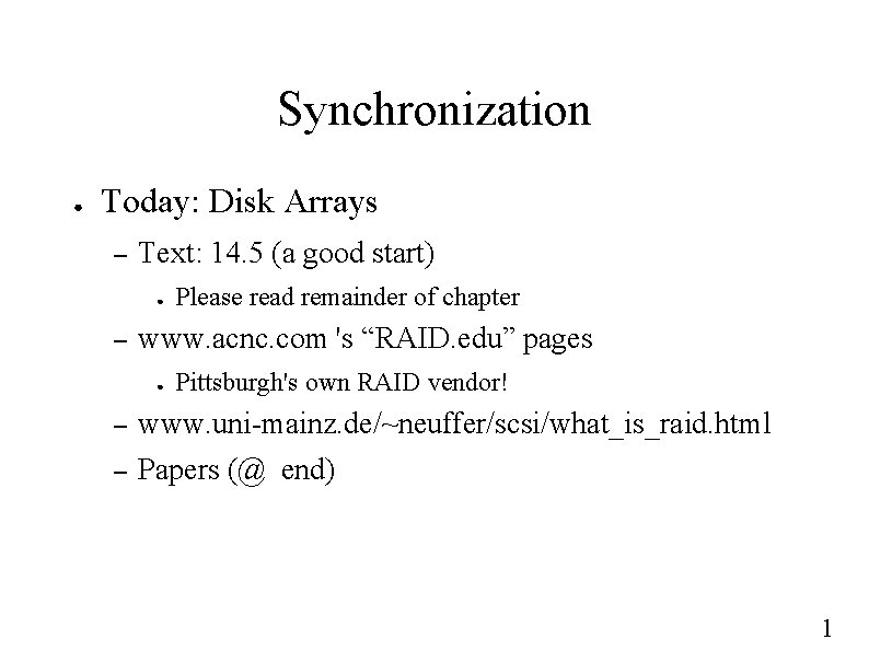 Synchronization ● Today: Disk Arrays – Text: 14. 5 (a good start) ● –