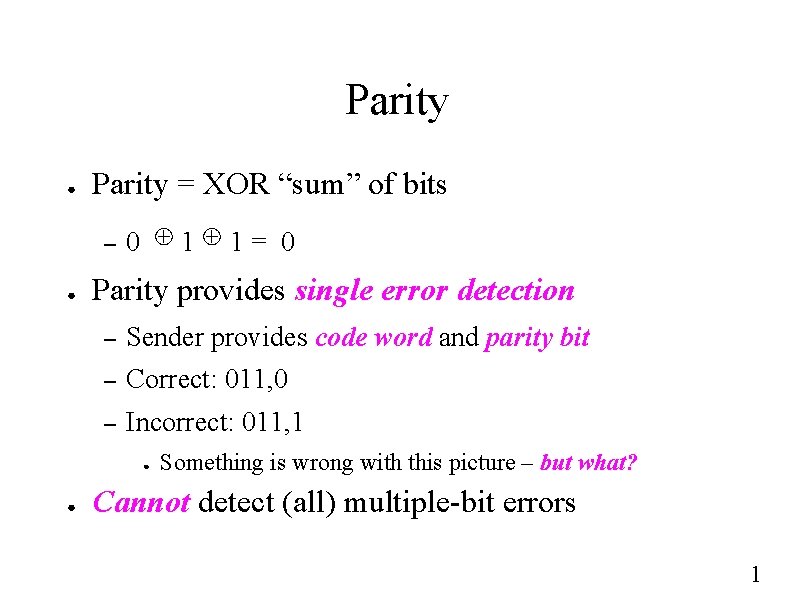 Parity ● Parity = XOR “sum” of bits – ● ⊕ 1⊕ 1= 0