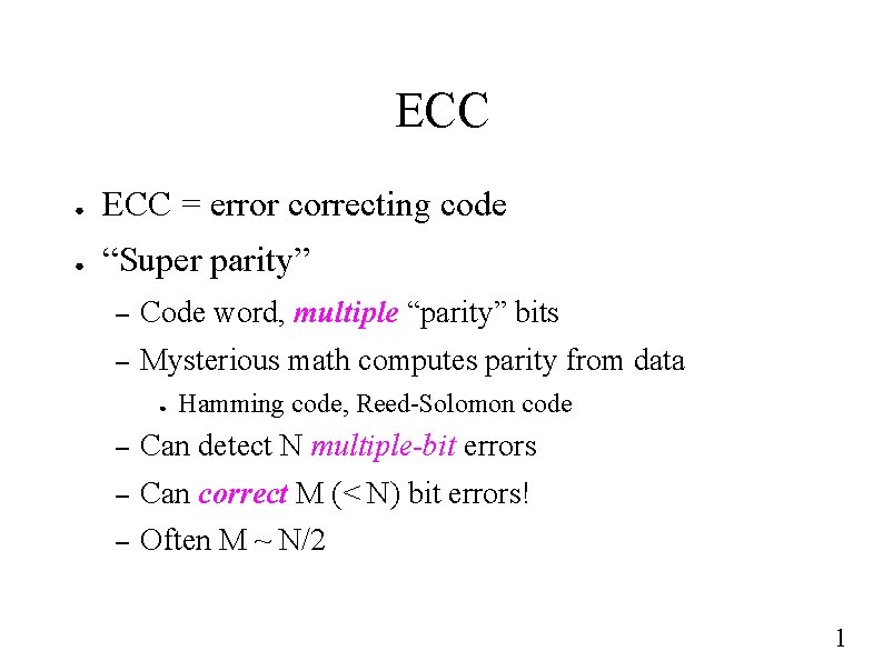 ECC ● ECC = error correcting code ● “Super parity” – Code word, multiple