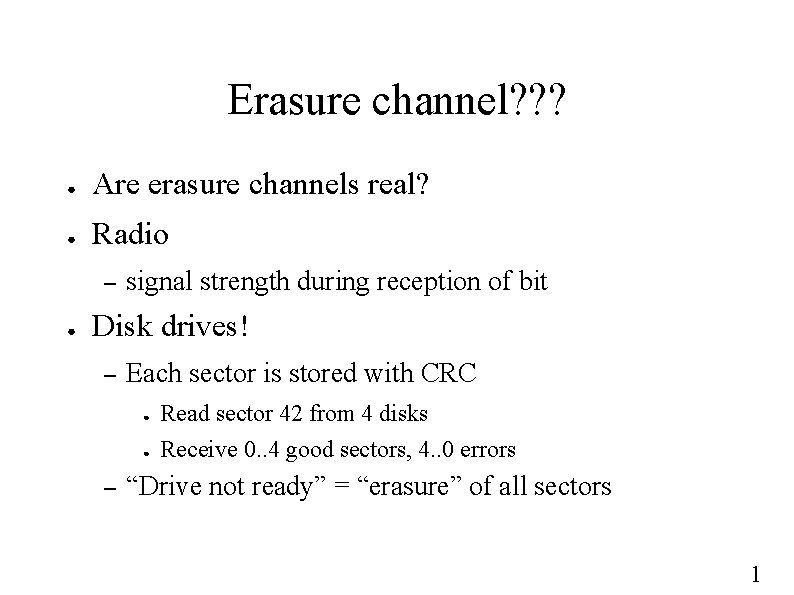 Erasure channel? ? ? ● Are erasure channels real? ● Radio – ● signal