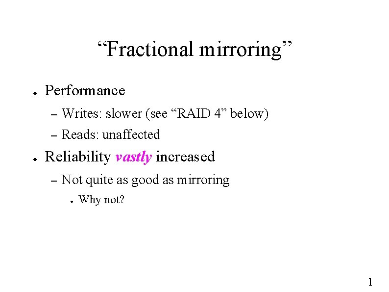“Fractional mirroring” ● ● Performance – Writes: slower (see “RAID 4” below) – Reads: