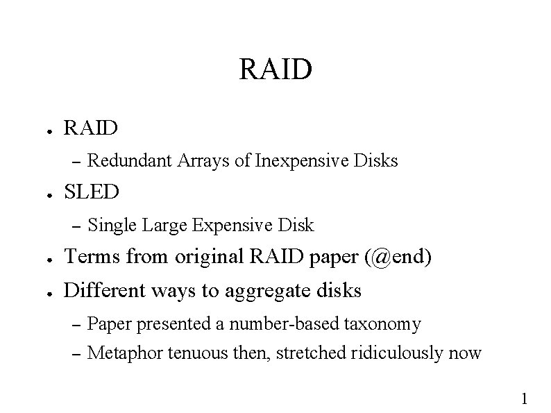 RAID ● RAID – ● Redundant Arrays of Inexpensive Disks SLED – Single Large