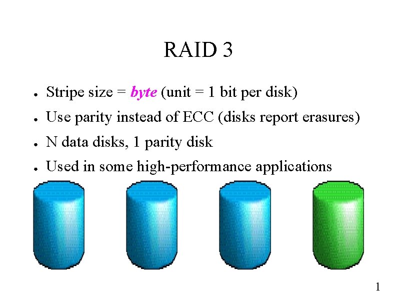 RAID 3 ● Stripe size = byte (unit = 1 bit per disk) ●