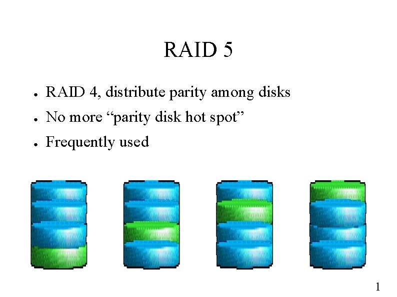 RAID 5 ● RAID 4, distribute parity among disks ● No more “parity disk