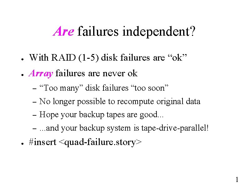 Are failures independent? ● With RAID (1 -5) disk failures are “ok” ● Array Are failures independent? ● With RAID (1 -5) disk failures are “ok” ● Array