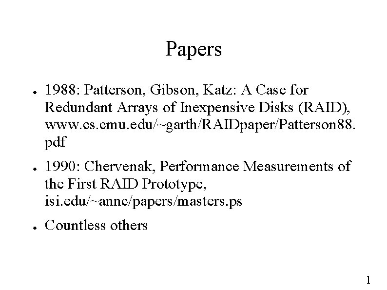 Papers ● ● ● 1988: Patterson, Gibson, Katz: A Case for Redundant Arrays of