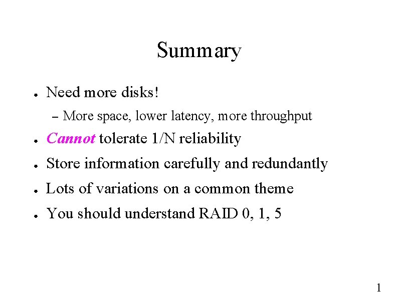 Summary ● Need more disks! – More space, lower latency, more throughput ● Cannot