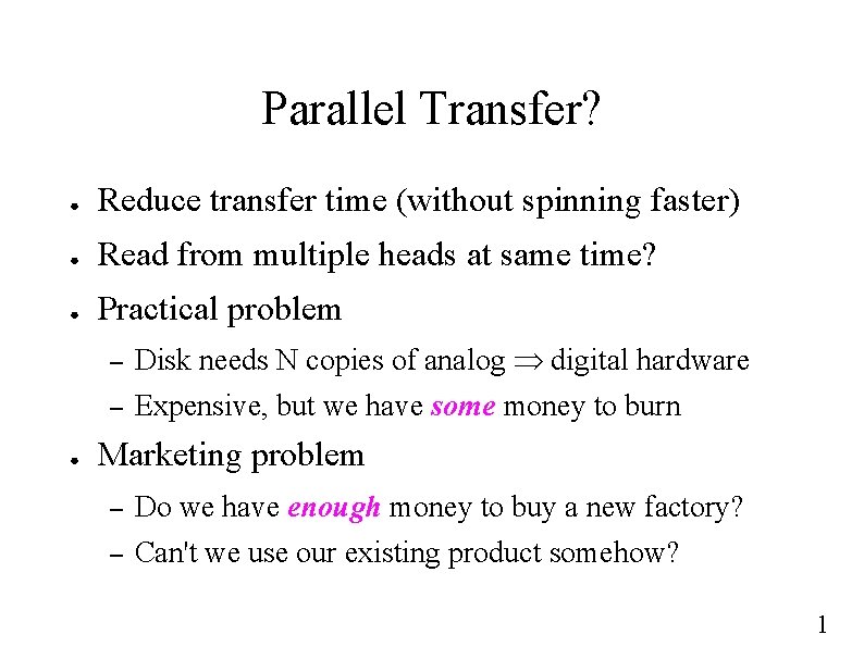 Parallel Transfer? ● Reduce transfer time (without spinning faster) ● Read from multiple heads