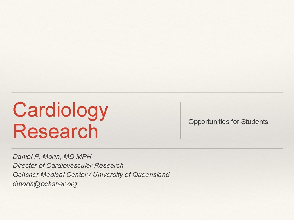 Cardiology Research Daniel P. Morin, MD MPH Director of Cardiovascular Research Ochsner Medical Center