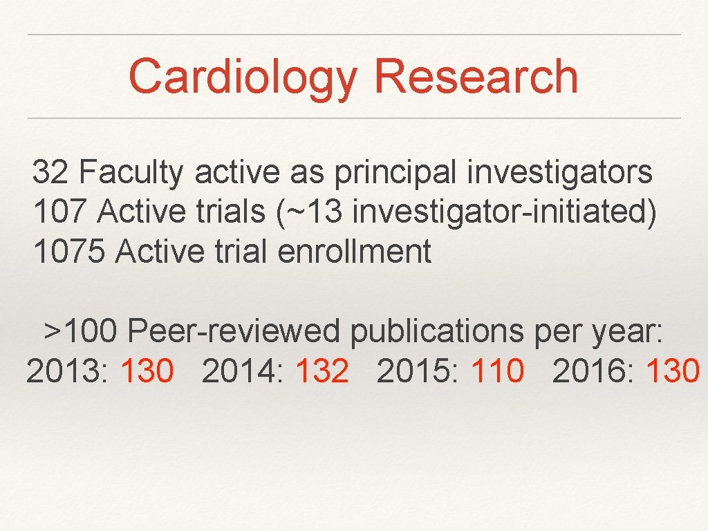 Cardiology Research 32 Faculty active as principal investigators 107 Active trials (~13 investigator-initiated) 1075