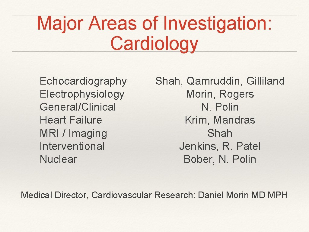 Major Areas of Investigation: Cardiology Echocardiography Electrophysiology General/Clinical Heart Failure MRI / Imaging Interventional