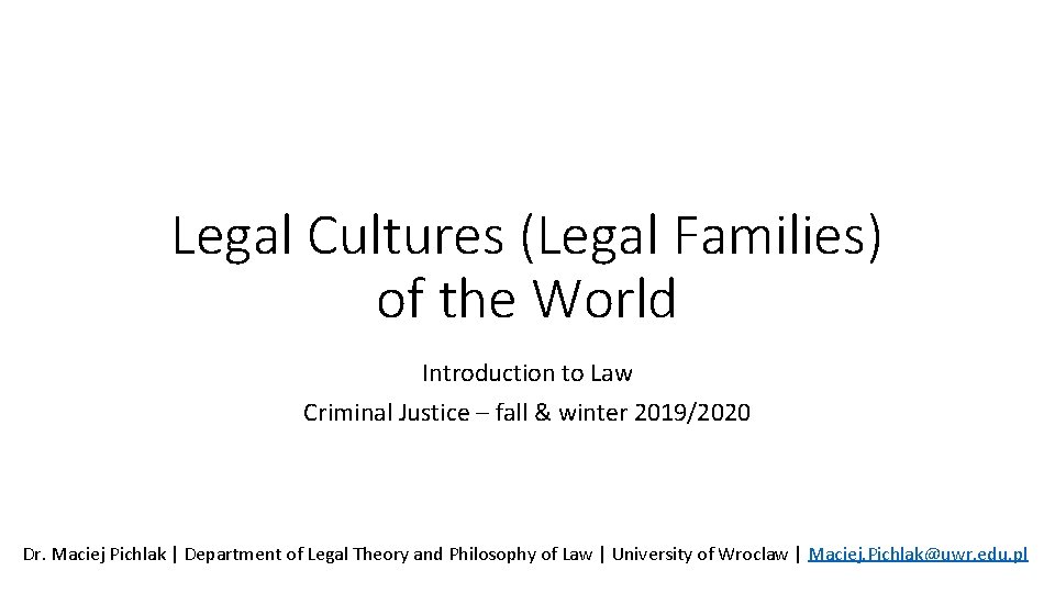 Legal Cultures (Legal Families) of the World Introduction to Law Criminal Justice – fall