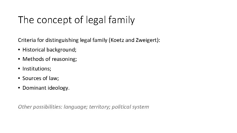 The concept of legal family Criteria for distinguishing legal family (Koetz and Zweigert): •