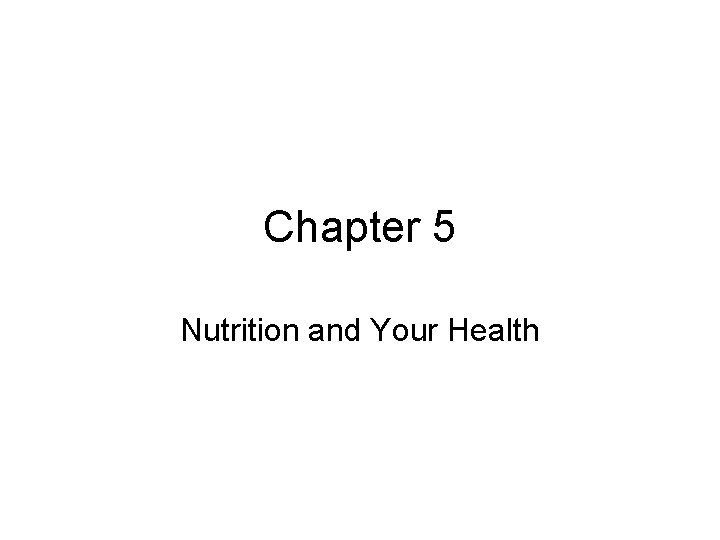 Chapter 5 Nutrition and Your Health 