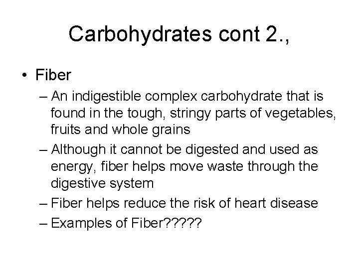 Carbohydrates cont 2. , • Fiber – An indigestible complex carbohydrate that is found