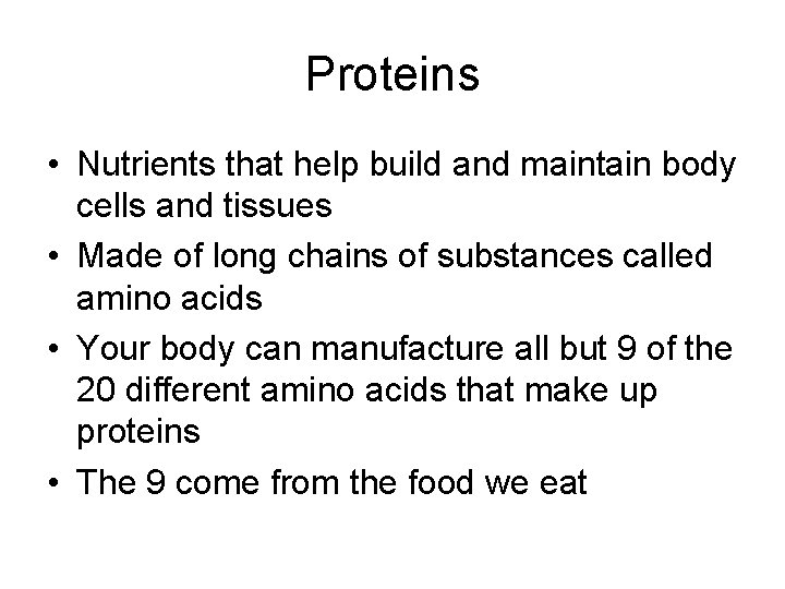 Proteins • Nutrients that help build and maintain body cells and tissues • Made