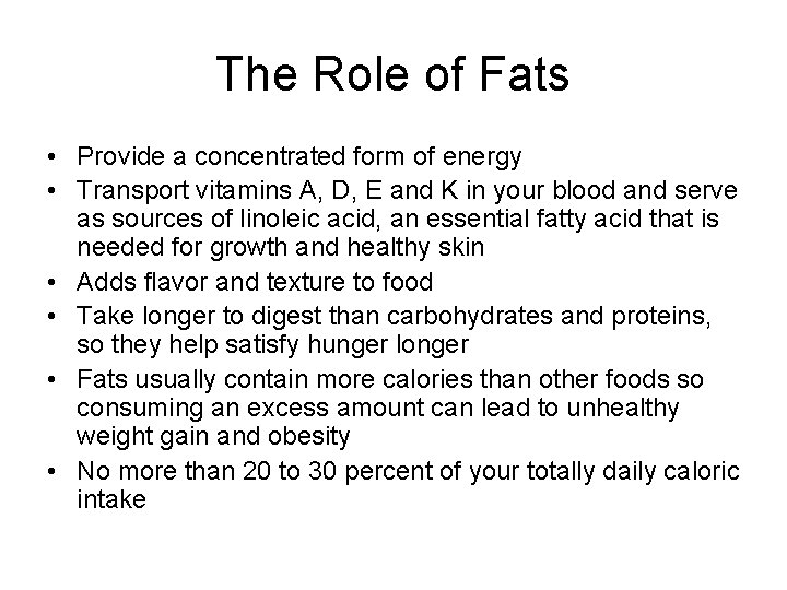 The Role of Fats • Provide a concentrated form of energy • Transport vitamins