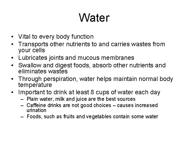 Water • Vital to every body function • Transports other nutrients to and carries