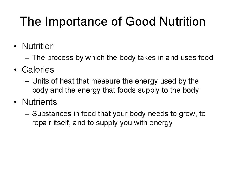 The Importance of Good Nutrition • Nutrition – The process by which the body