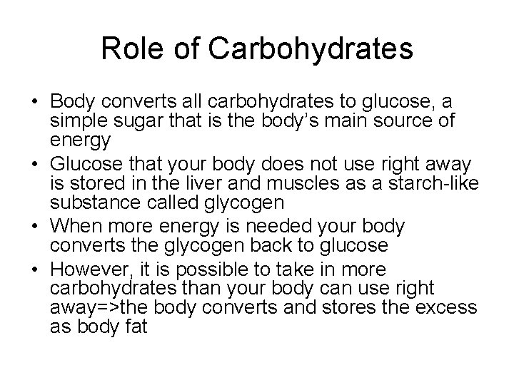 Role of Carbohydrates • Body converts all carbohydrates to glucose, a simple sugar that