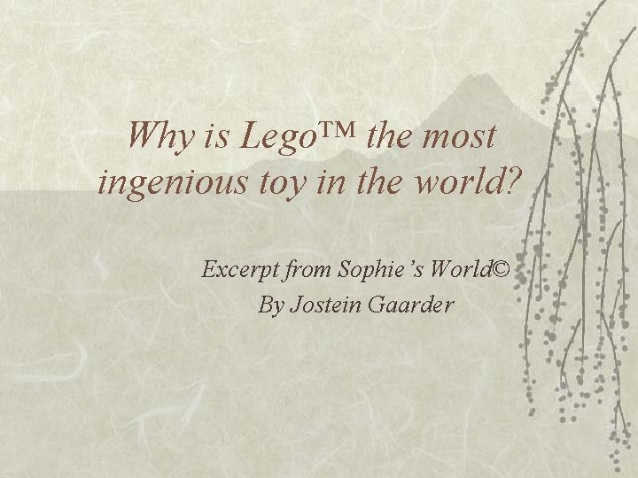 Why is Lego™ the most ingenious toy in the world? Excerpt from Sophie’s World©