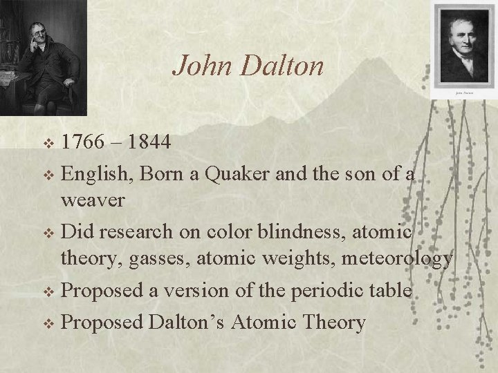 John Dalton 1766 – 1844 v English, Born a Quaker and the son of